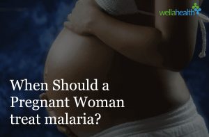 When Should a Pregnant Woman Treat Malaria