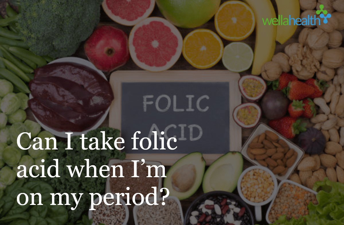 Can I take folic acid when I’m on my period?